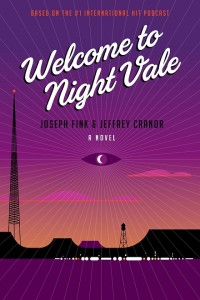 Welcome to Night Vale Joseph Fink and Jeffrey Cranor