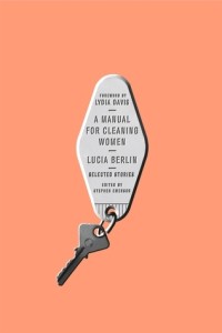 A Manual for Cleaning Women: Selected Stories, by Lucia Berlin