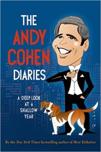 The Andy Cohen Diaries: A Deep Look at a Shallow Year, by Andy Cohen