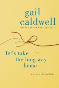 Let’s Take the Long Way Home by Gail Caldwell