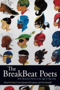 The BreakBeat Poets: New American Poetry in the Age of Hip­Hop edited by Kevin Coval, Quraysh Ali Lansana, and Nate Marshall