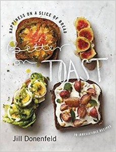 Better on Toast: Happiness on a Slice of Bread by Jill Donenfeld