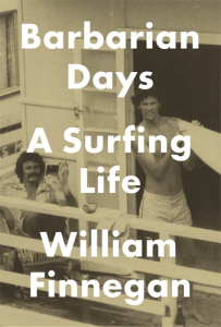 Barbarian Days: A Surfing Life, by William Finnegan