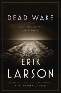 Dead Wake: The Last Crossing of the Lusitania, by Erik Larson