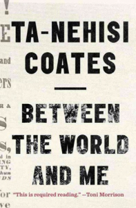 Between the World and Me, by Ta-Nehisi Coates