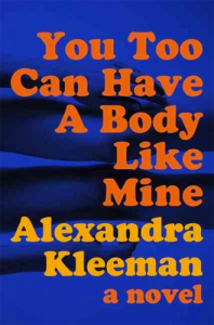 Alexandra Kleeman, You Too Can Have a Body Like Mine
