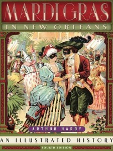 Mardi Gras in New Orleans: An Illustrated History, Arthur Hardy