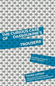 The Curious Case of Dassoukine's Trousers, Fouad Laroui