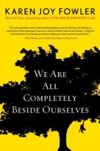 We Are All Completely Beside Ourselves, Karen Joy Fowler