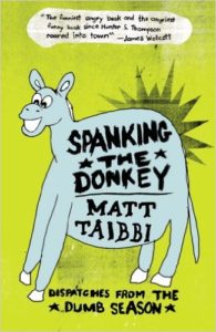 Spanking the Donkey: On the Campaign Trail with the Democrats by Matt Taibbi (2005)