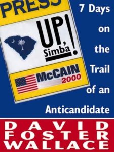 Up, Simba!: Seven Days on the Trail of an Anticandidate by David Foster Wallace (2000)