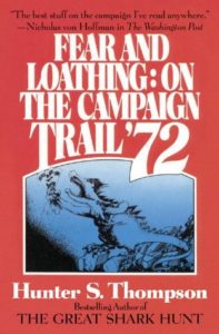 Fear and Loathing on the Campaign Trail, ’72 by Hunter S. Thompson 