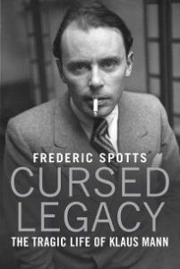 Cursed Legacy- The Tragic Life of Klaus Mann, Frederic Spotts