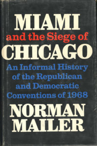 Miami and the Siege of Chicago: An Informal History of the Republican and Democratic Conventions of 1968 by Norman Mailer