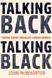 Talking Black, Talking Back, John McWhorter, (Bellevue Literary Press)