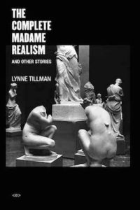 the complete madame realism and other stories lynn tillman