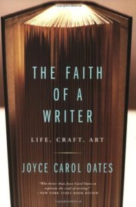 The Faith of a Writer: Life, Craft, Art, Joyce Carol Oates