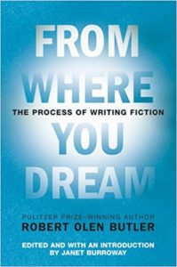 From Where You Dream: The Process of Writing Fiction, Robert Olen Butler