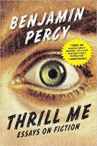 Thrill Me: Essays on Fiction, Benjamin Percy