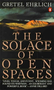 Gretel Ehrlich, The Solace of Open Spaces