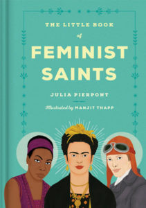 The Little Book of Feminist Saints Manjit Thapp Julia Pierpont