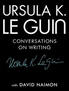 Ursula K Le Guin Conversations on Writing