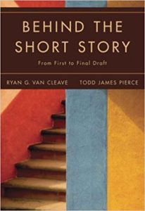 Behind the Short Story: From First to Final Draft edited by Ryan G. Van Cleave and Todd James Pierce 