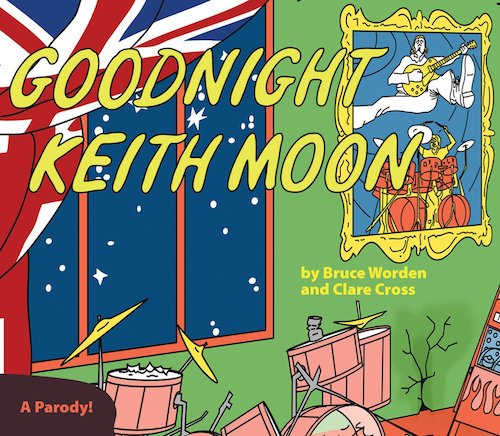 Goodnight Keith Moon: A Parody!, Bruce Worden