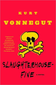 Slaughterhouse Five by Kurt Vonnegut