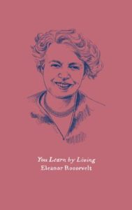 Eleanor Roosevelt You Learn by Living