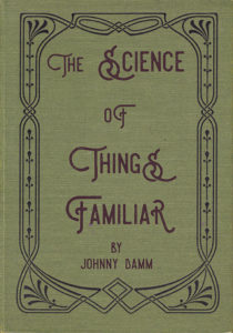 The Science of Things Familiar Johnny Damm