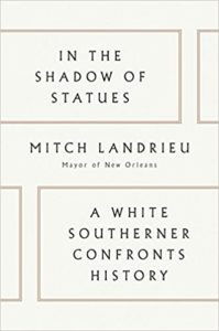 Mitch Landrieu, In the Shadow of Statues: A White Southerner Confronts History
