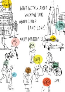 Andy Merrifield What We Talk About When We Talk About Cities