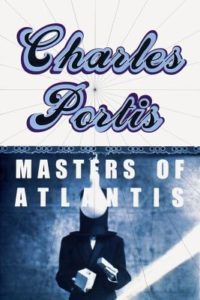 Charles Portis The Masters of Atlantis
