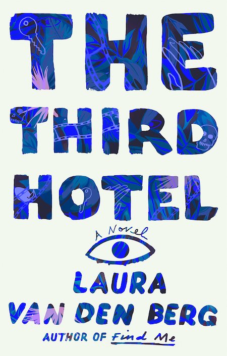 Laura van den Berg, The Third Hotel (Farrar, Straus and Giroux)