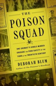 The Poison Squad: One Chemist’s Single-Minded Crusade for Food Safety at the Turn of the Twentieth Century