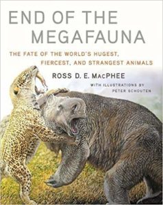 Ross D.E. MacPhee, illus. by Peter Schouten, End of the Megafauna: The Fate of the World’s Hugest, Fiercest, and Strangest Animals