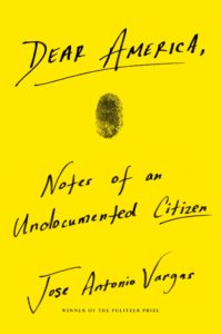 Jose Antonio Vargas, Dear America: Notes of an Undocumented Citizen