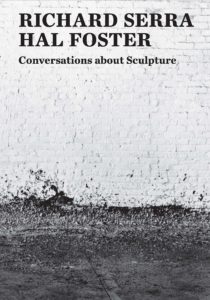 Richard Serra and Hal Foster, Conversations About Sculpture