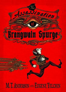 M.T. Anderson and Eugene Yelchin, The Assassination of Brangwain Spurge