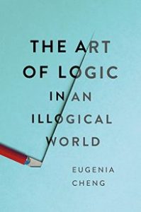 Eugenia Cheng, The Art of Logic in an Illogical World