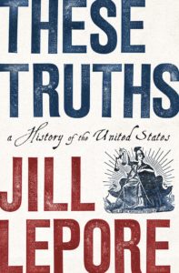 Jill Lepore, These Truths: A History of the United States