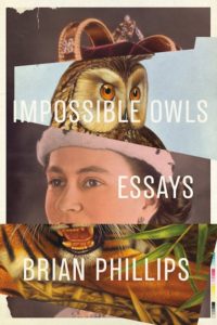 Brian Phillips, Impossible Owls, FSG Originals; design by Jamie Keenan (October 2, 2018)