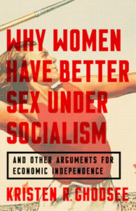 Kristen R. Ghodsee, Why Women Have Better Sex Under Socialism, Nation Books; design by Pete Garceau. (November 20, 2018)