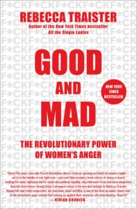 Good and Mad REBECCA TRAISTER