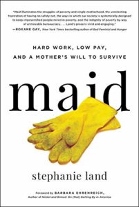 Stephanie Land, Maid: Hard Work, Low Pay, and a Mother's Will to Survive