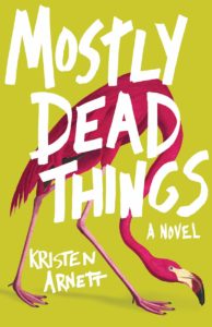 Kristen Arnett, Mostly Dead Things