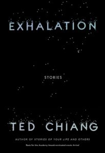 Ted Chiang, Exhalation: Stories