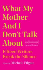 Michele Filgate, ed., What My Mother and I Don't Talk About
