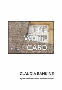 Claudia Rankine, The White Card: A Play